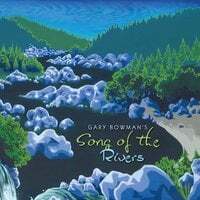 Gary Bowman's Song of the Rivers
